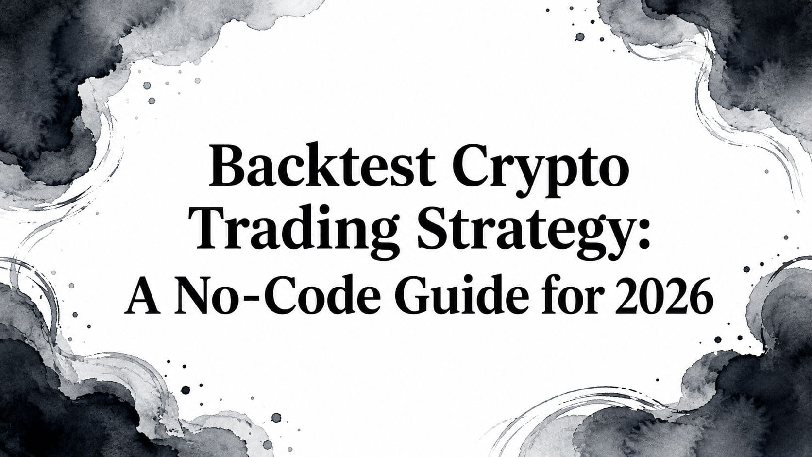 Backtest Crypto Trading Strategy: A No-Code Guide for 2026