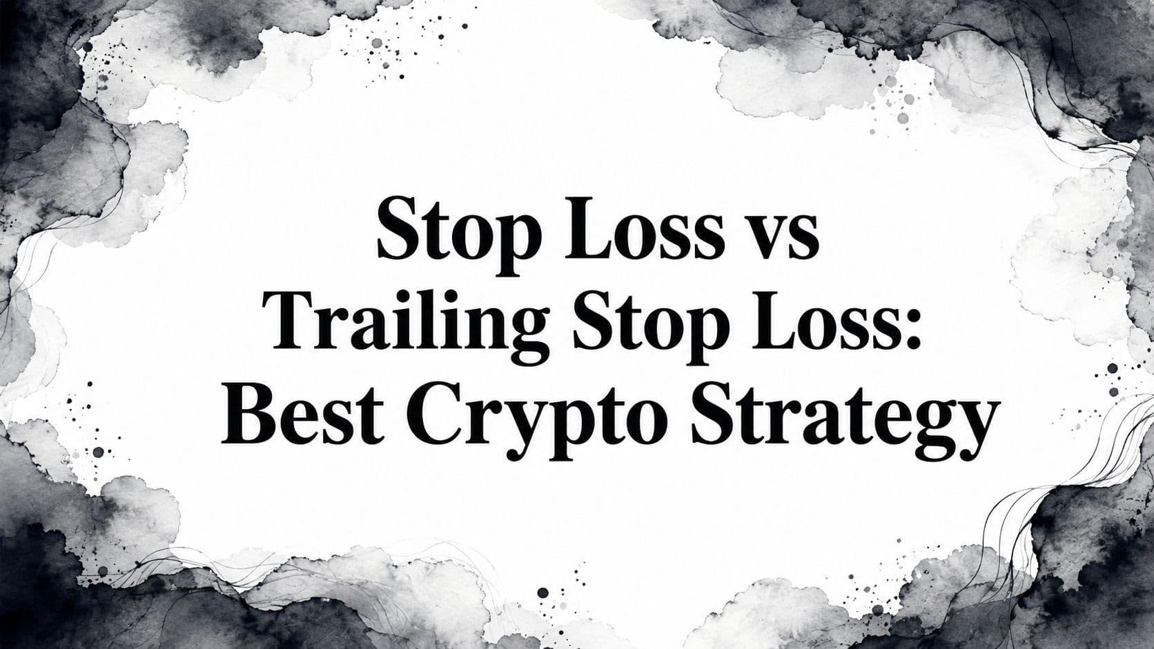 Stop Loss vs Trailing Stop Loss: Best Crypto Strategy