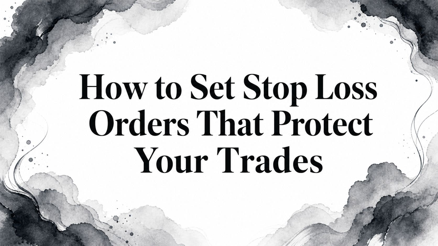 How to Set Stop Loss Orders That Protect Your Trades