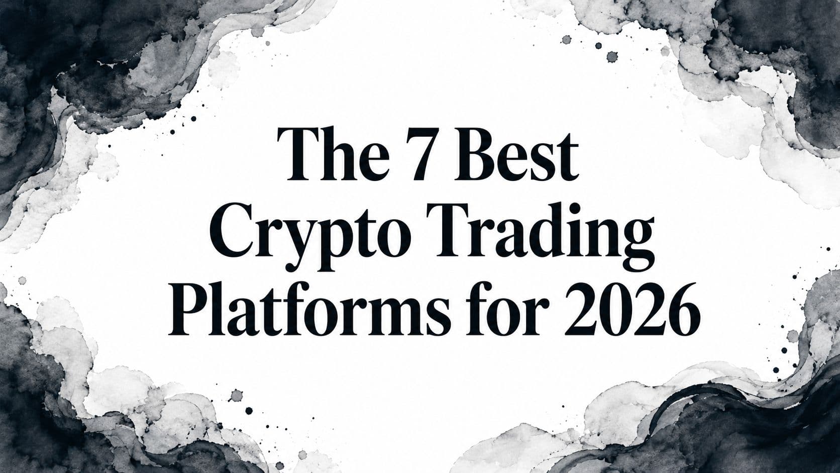 The 7 Best Crypto Trading Platforms for 2026